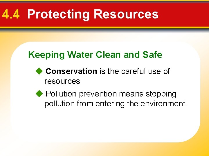 4. 4 Protecting Resources Keeping Water Clean and Safe Conservation is the careful use