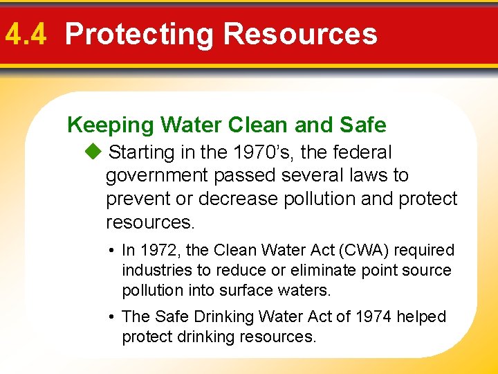 4. 4 Protecting Resources Keeping Water Clean and Safe Starting in the 1970’s, the