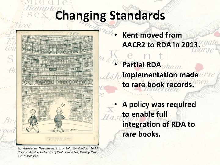 Changing Standards • Kent moved from AACR 2 to RDA in 2013. • Partial