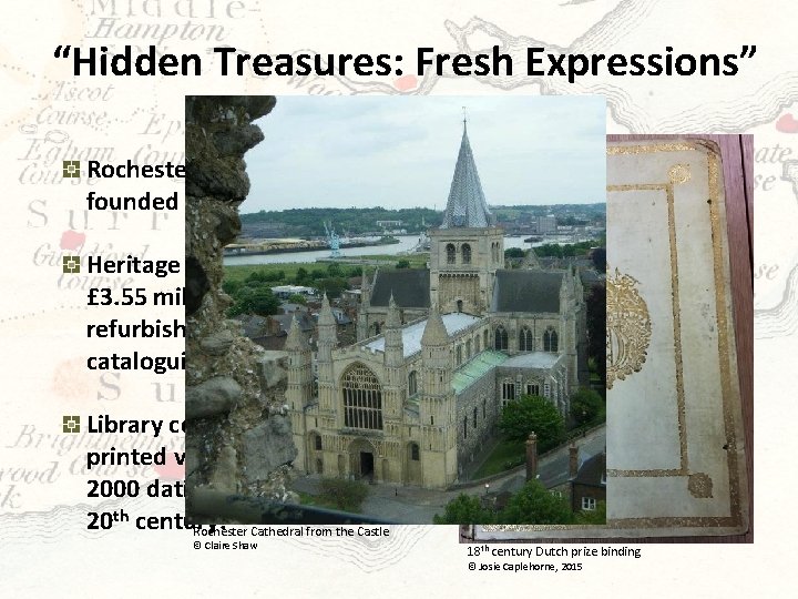 “Hidden Treasures: Fresh Expressions” Rochester Cathedral was founded in the 7 th century AD.