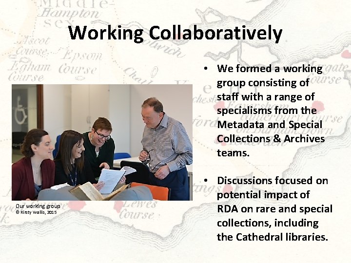 Working Collaboratively • We formed a working group consisting of staff with a range
