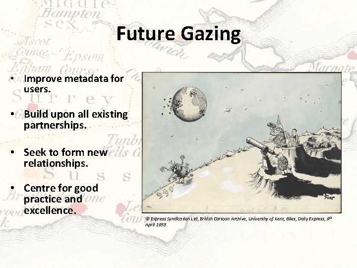 Future Gazing • Improve metadata for users. • Build upon all existing partnerships. •