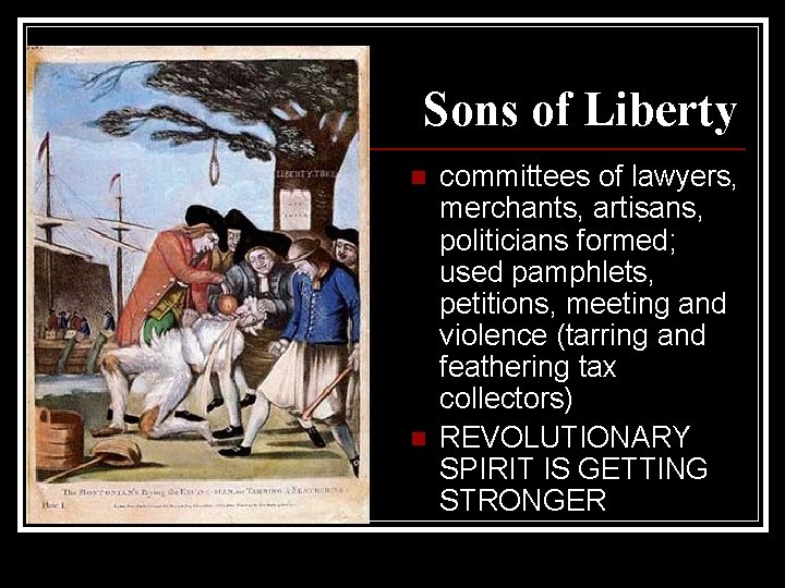 Sons of Liberty n n committees of lawyers, merchants, artisans, politicians formed; used pamphlets,