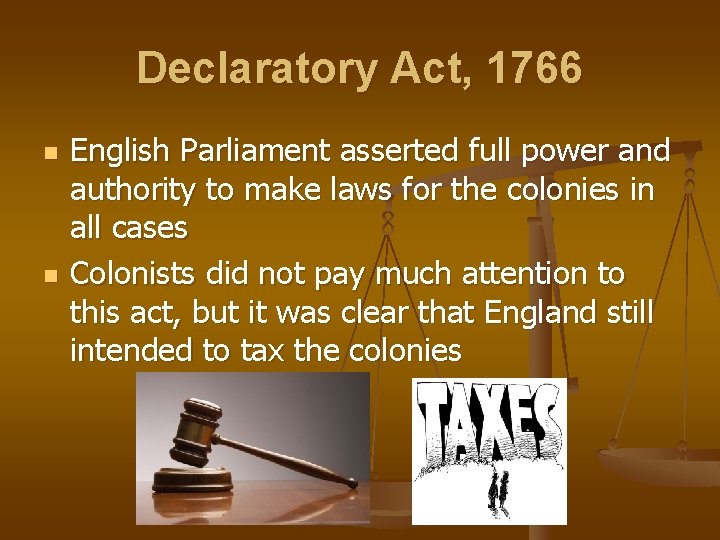 Declaratory Act, 1766 n n English Parliament asserted full power and authority to make