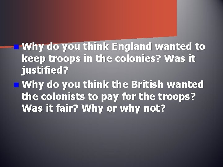 n Why do you think England wanted to keep troops in the colonies? Was