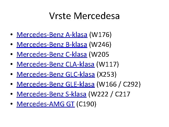 Vrste Mercedesa • • Mercedes-Benz A-klasa (W 176) Mercedes-Benz B-klasa (W 246) Mercedes-Benz C-klasa