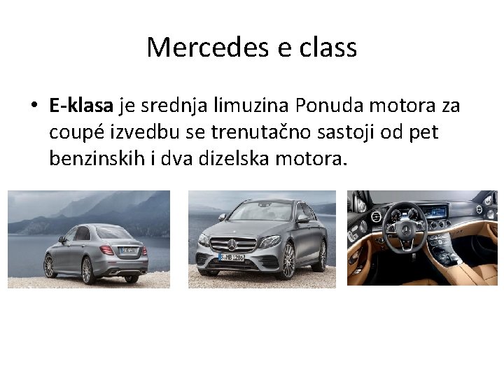 Mercedes e class • E-klasa je srednja limuzina Ponuda motora za coupé izvedbu se