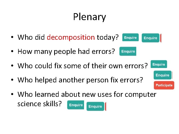 Plenary • Who did decomposition today? • How many people had errors? • Who