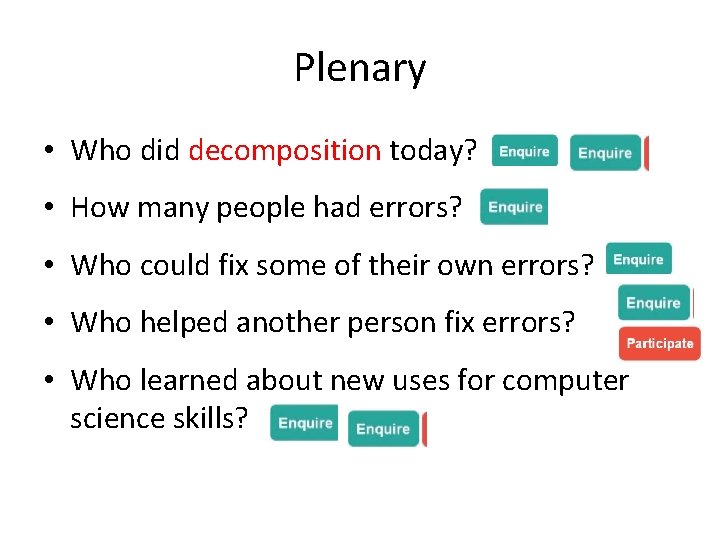 Plenary • Who did decomposition today? • How many people had errors? • Who Plenary • Who did decomposition today? • How many people had errors? • Who