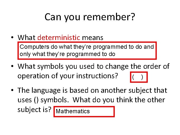 Can you remember? • What deterministic means Computers do what they’re programmed to do