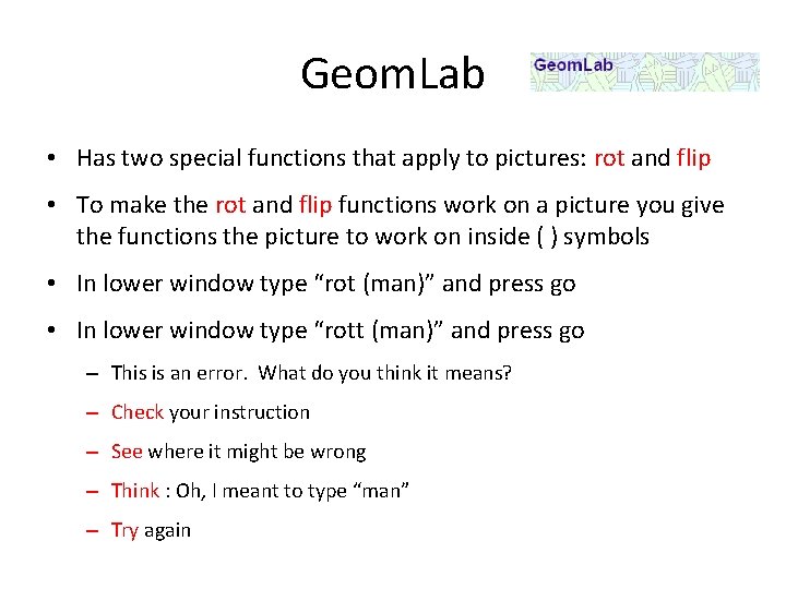 Geom. Lab • Has two special functions that apply to pictures: rot and flip
