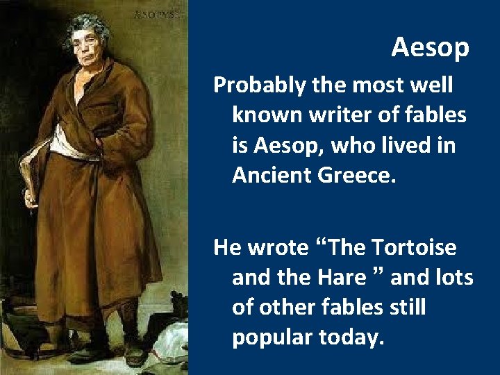 Aesop Probably the most well known writer of fables is Aesop, who lived in