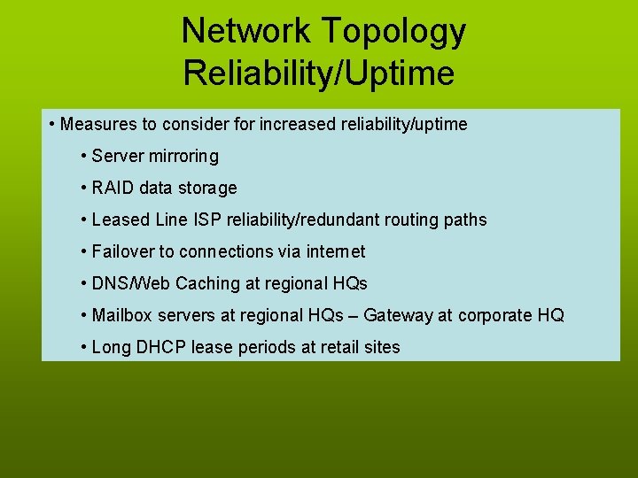  Network Topology Reliability/Uptime • Measures to consider for increased reliability/uptime • Server mirroring