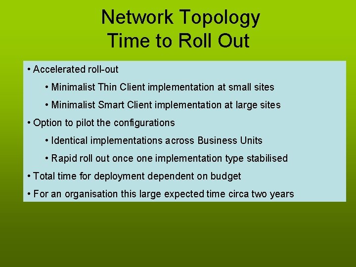  Network Topology Time to Roll Out • Accelerated roll-out • Minimalist Thin Client