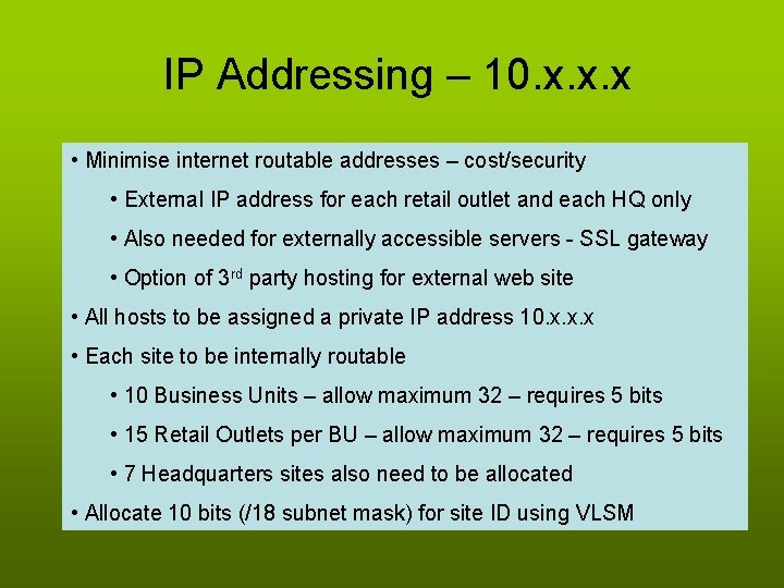  IP Addressing – 10. x. x. x • Minimise internet routable addresses –