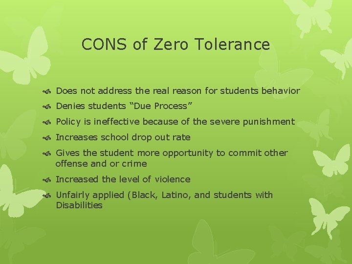 CONS of Zero Tolerance Does not address the real reason for students behavior Denies