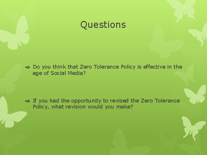 Questions Do you think that Zero Tolerance Policy is effective in the age of