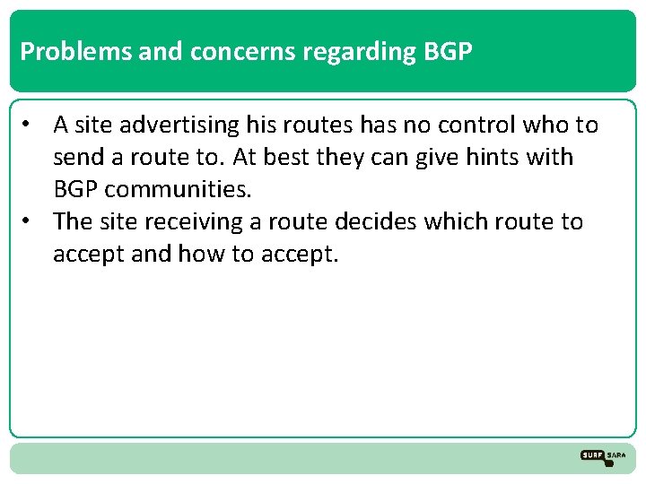 Problems and concerns regarding BGP • A site advertising his routes has no control