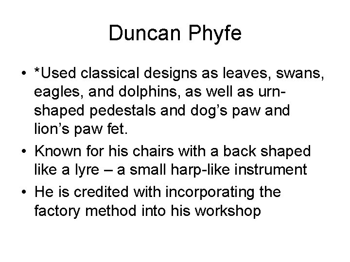 Duncan Phyfe • *Used classical designs as leaves, swans, eagles, and dolphins, as well