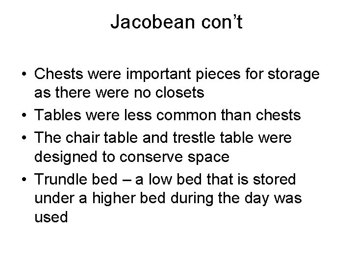 Jacobean con’t • Chests were important pieces for storage as there were no closets