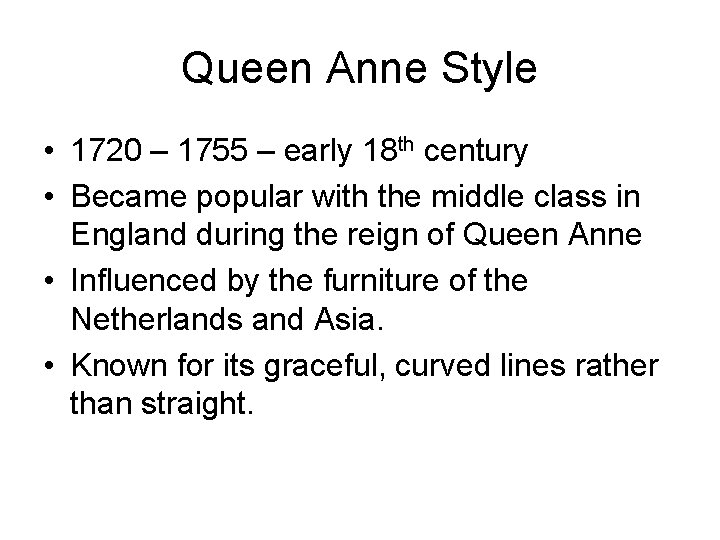 Queen Anne Style • 1720 – 1755 – early 18 th century • Became