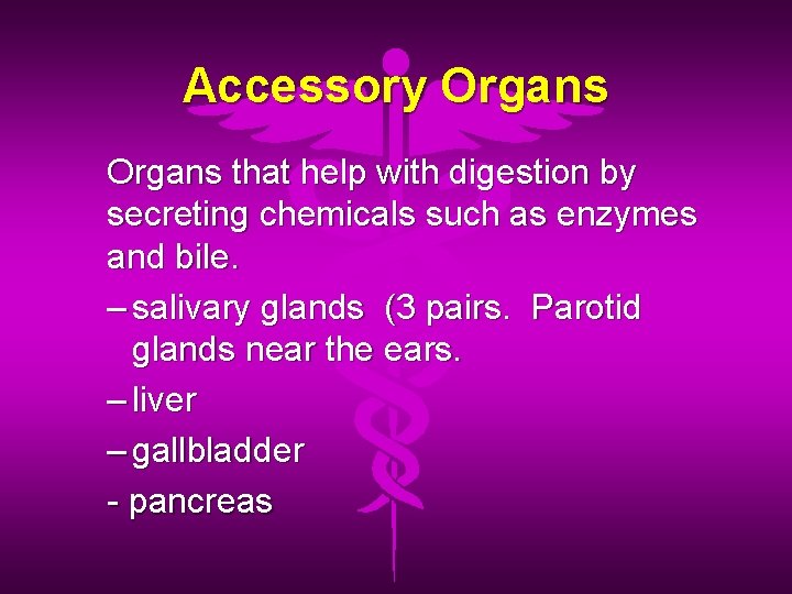 Accessory Organs that help with digestion by secreting chemicals such as enzymes and bile.