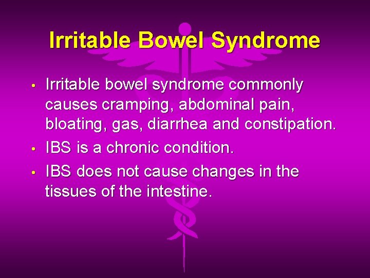 Irritable Bowel Syndrome • • • Irritable bowel syndrome commonly causes cramping, abdominal pain,