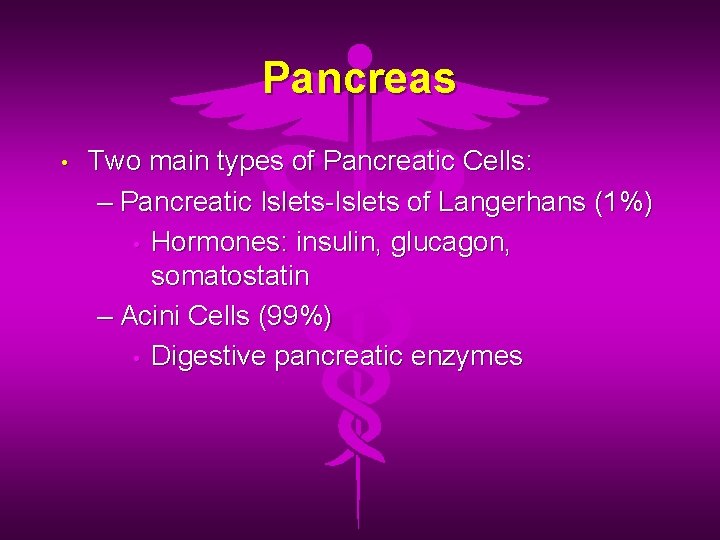 Pancreas • Two main types of Pancreatic Cells: – Pancreatic Islets-Islets of Langerhans (1%)