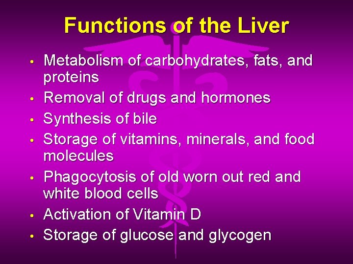 Functions of the Liver • • Metabolism of carbohydrates, fats, and proteins Removal of