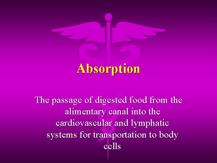 Absorption The passage of digested food from the alimentary canal into the cardiovascular and