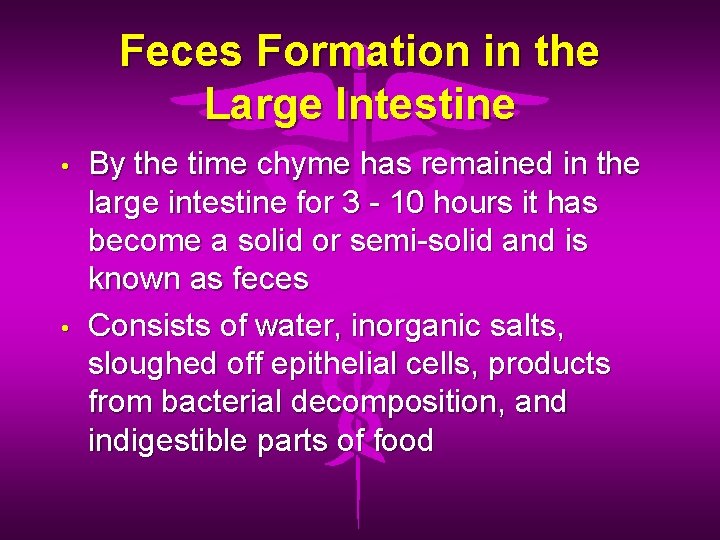 Feces Formation in the Large Intestine • • By the time chyme has remained