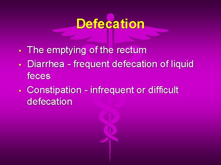 Defecation • • • The emptying of the rectum Diarrhea - frequent defecation of