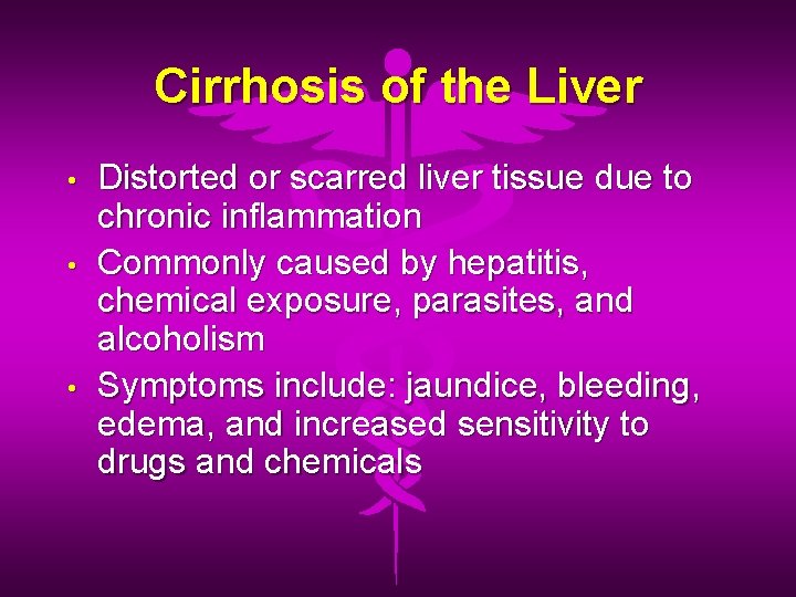 Cirrhosis of the Liver • • • Distorted or scarred liver tissue due to
