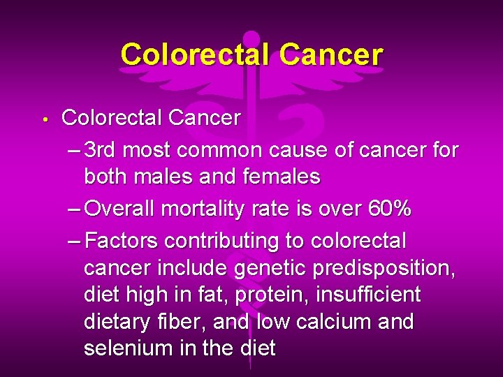 Colorectal Cancer • Colorectal Cancer – 3 rd most common cause of cancer for