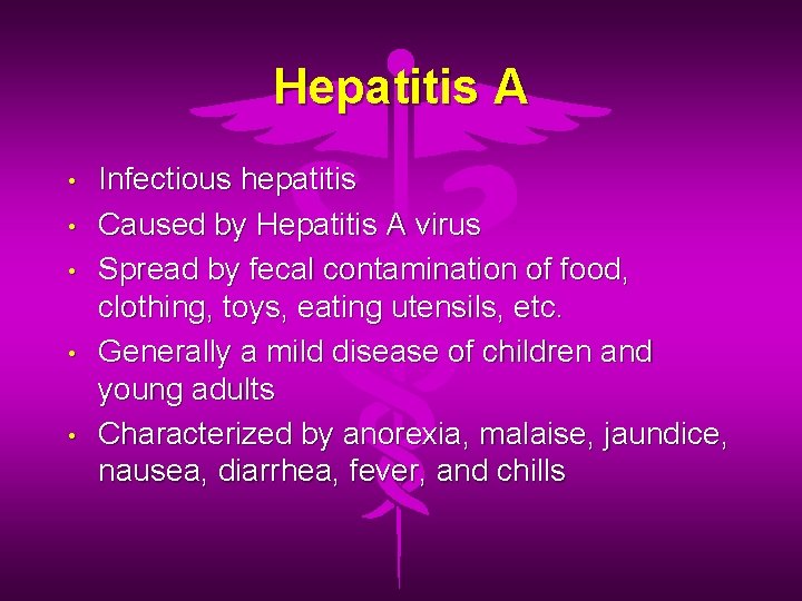 Hepatitis A • • • Infectious hepatitis Caused by Hepatitis A virus Spread by