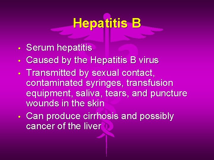 Hepatitis B • • Serum hepatitis Caused by the Hepatitis B virus Transmitted by