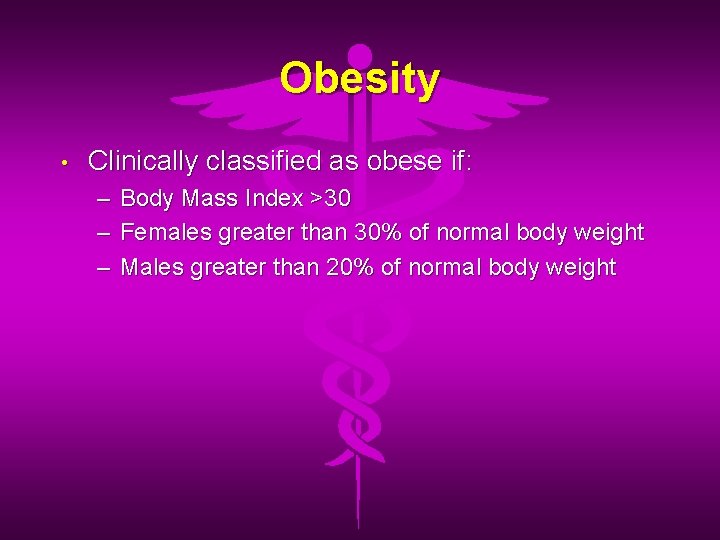 Obesity • Clinically classified as obese if: – Body Mass Index >30 – Females