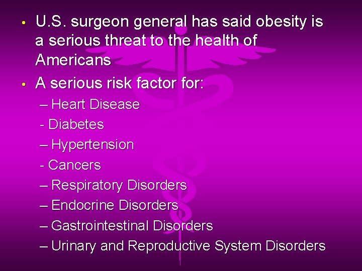  • • U. S. surgeon general has said obesity is a serious threat