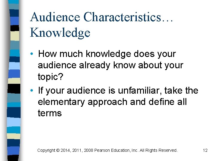 Audience Characteristics… Knowledge • How much knowledge does your audience already know about your