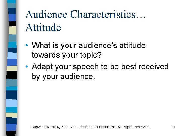 Audience Characteristics… Attitude • What is your audience’s attitude towards your topic? • Adapt