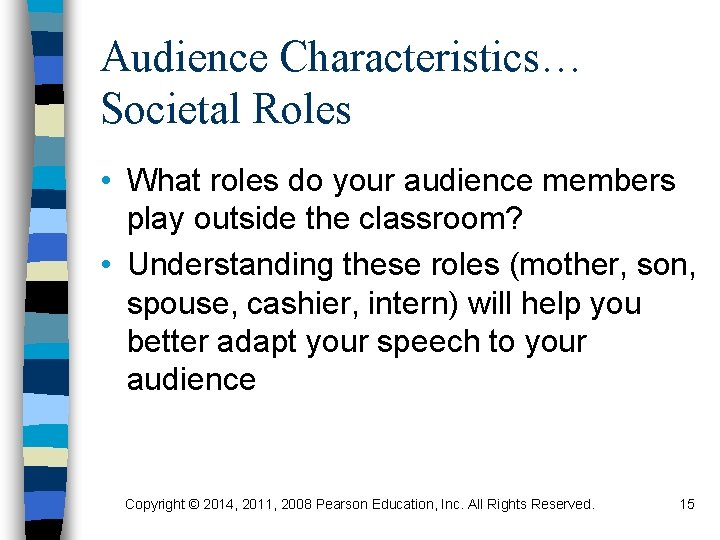 Audience Characteristics… Societal Roles • What roles do your audience members play outside the