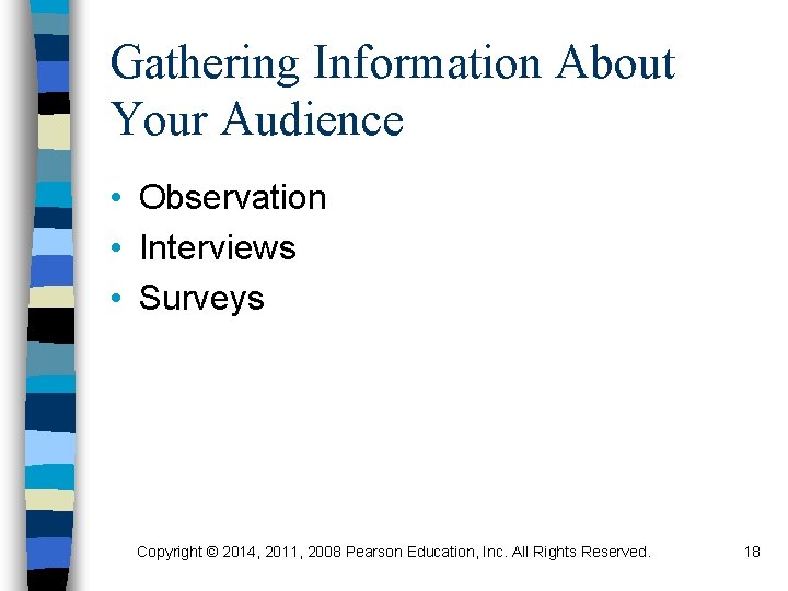 Gathering Information About Your Audience • Observation • Interviews • Surveys Copyright © 2014,