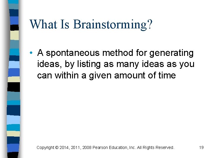 What Is Brainstorming? • A spontaneous method for generating ideas, by listing as many
