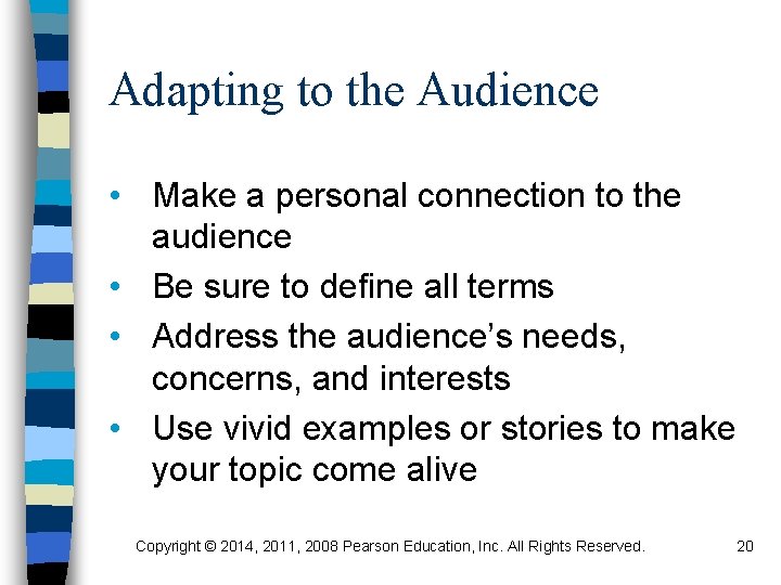 Adapting to the Audience • Make a personal connection to the audience • Be