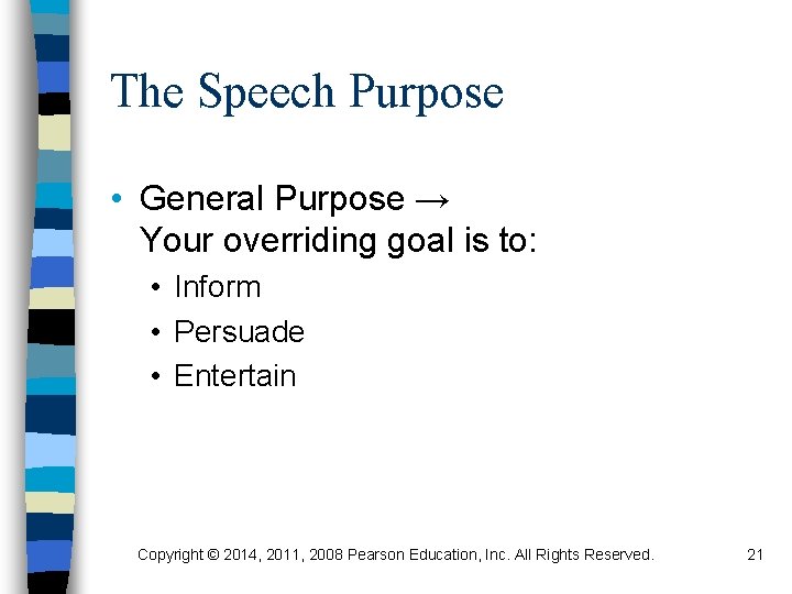 The Speech Purpose • General Purpose → Your overriding goal is to: • Inform