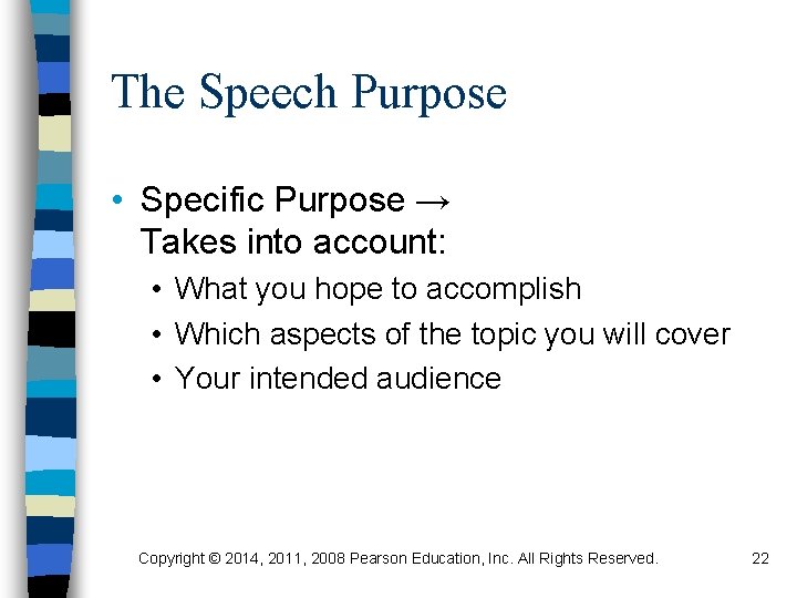 The Speech Purpose • Specific Purpose → Takes into account: • What you hope