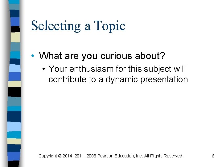 Selecting a Topic • What are you curious about? • Your enthusiasm for this