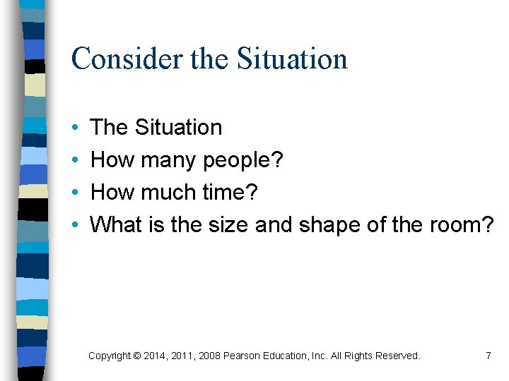 Consider the Situation • • The Situation How many people? How much time? What