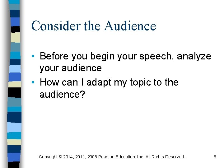 Consider the Audience • Before you begin your speech, analyze your audience • How