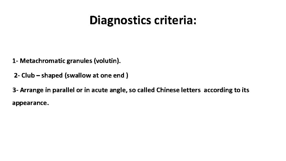 Diagnostics criteria: 1 - Metachromatic granules (volutin). 2 - Club – shaped (swallow at